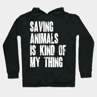 Animal Rescuer - Saving Animals Is Kind Of My Thing Hoodie